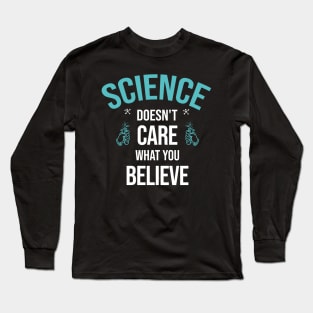 funny Science shirt,Sicence Doesn't Care What You Believe Long Sleeve T-Shirt